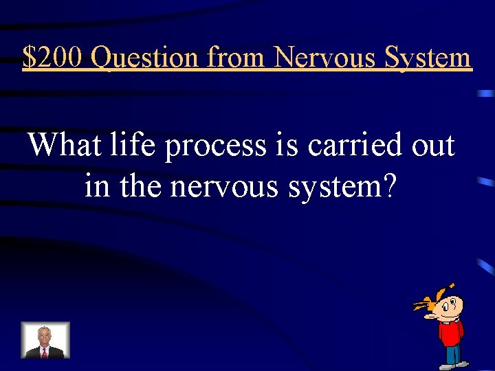 $200 Question from Nervous System What life process is carried out in the nervous