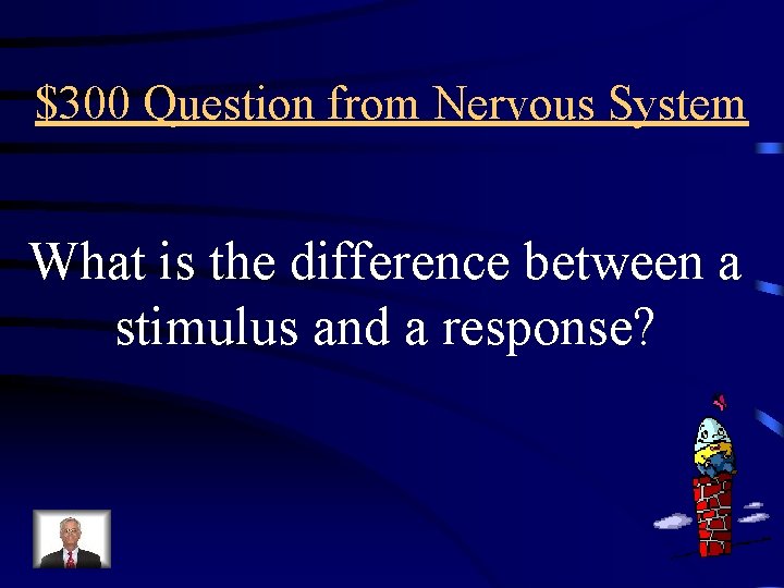 $300 Question from Nervous System What is the difference between a stimulus and a