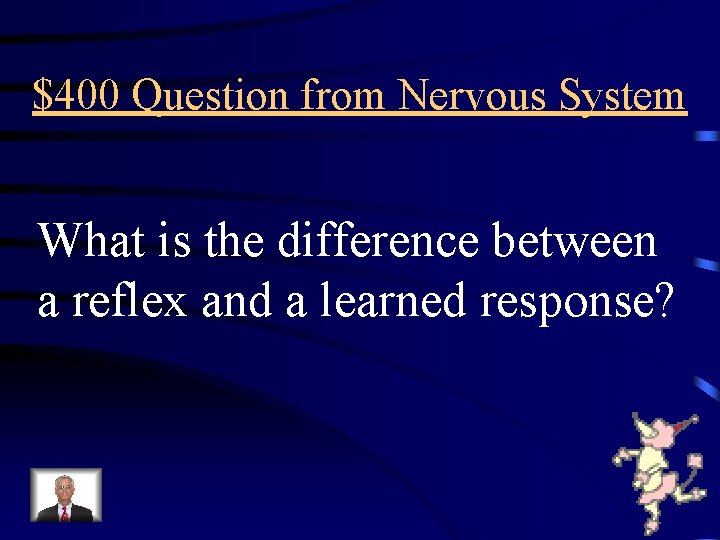 $400 Question from Nervous System What is the difference between a reflex and a