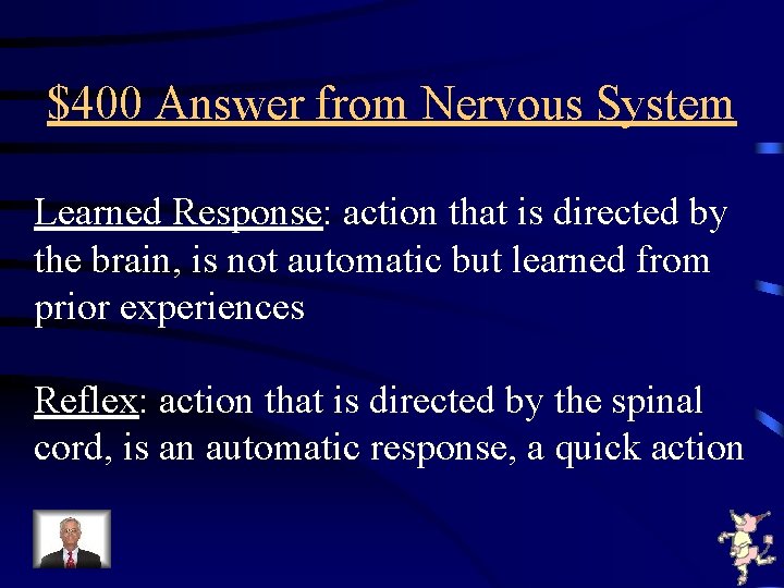 $400 Answer from Nervous System Learned Response: action that is directed by the brain,