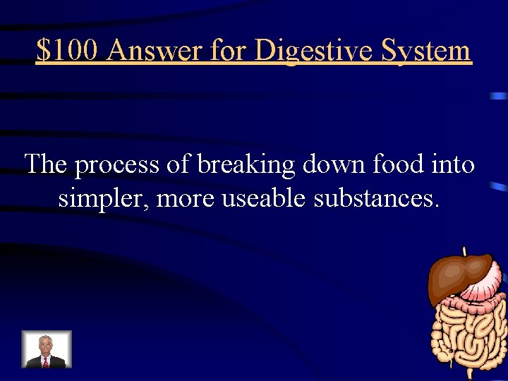 $100 Answer for Digestive System The process of breaking down food into simpler, more