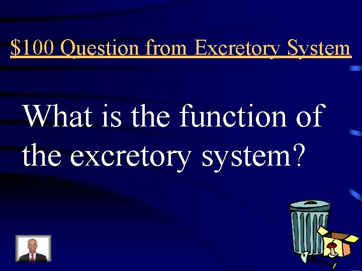 $100 Question from Excretory System What is the function of the excretory system? 