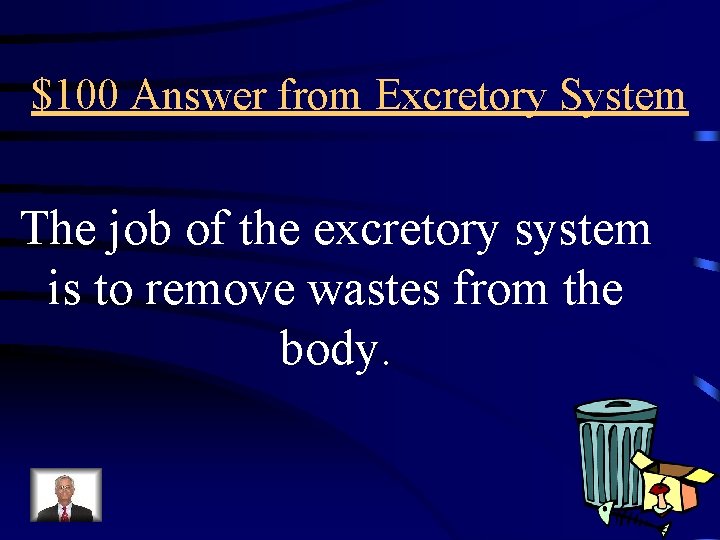 $100 Answer from Excretory System The job of the excretory system is to remove