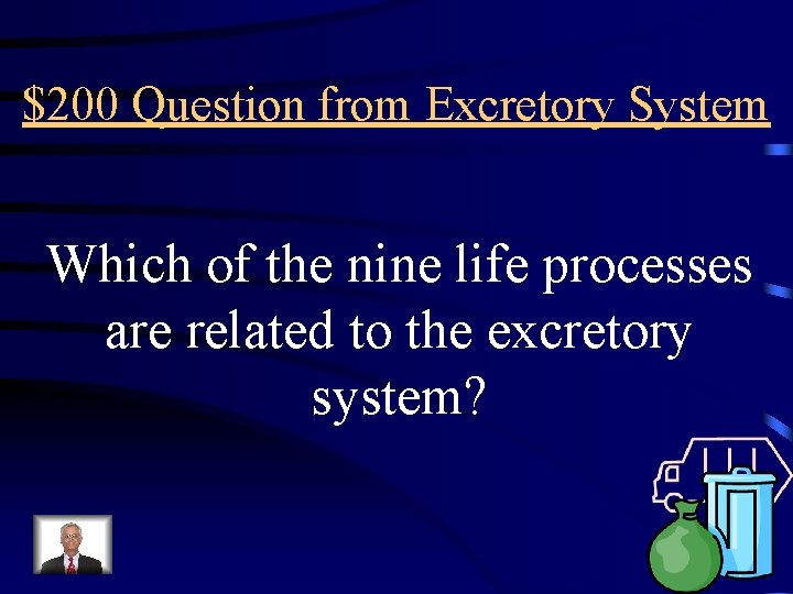 $200 Question from Excretory System Which of the nine life processes are related to