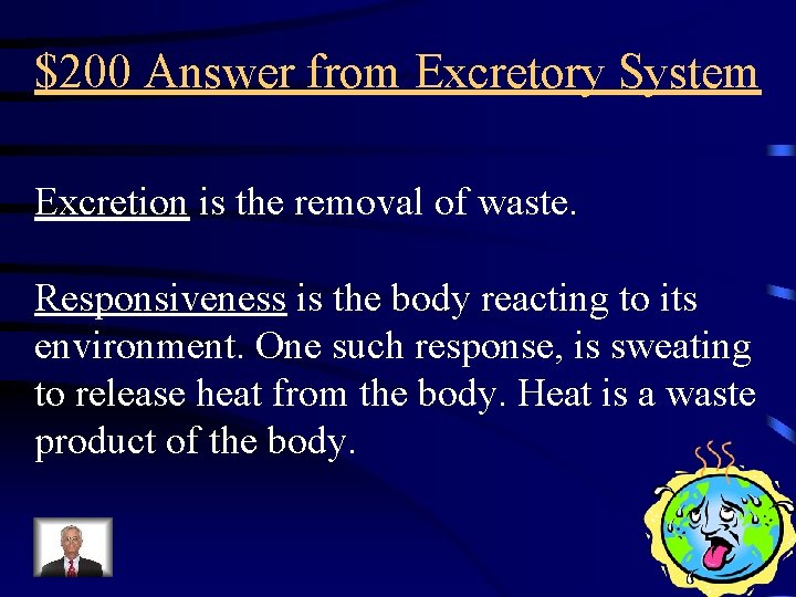 $200 Answer from Excretory System Excretion is the removal of waste. Responsiveness is the