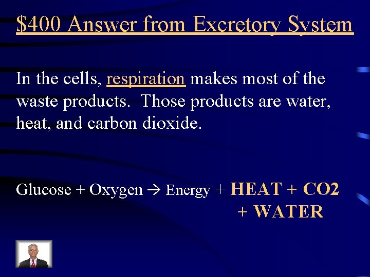 $400 Answer from Excretory System In the cells, respiration makes most of the waste