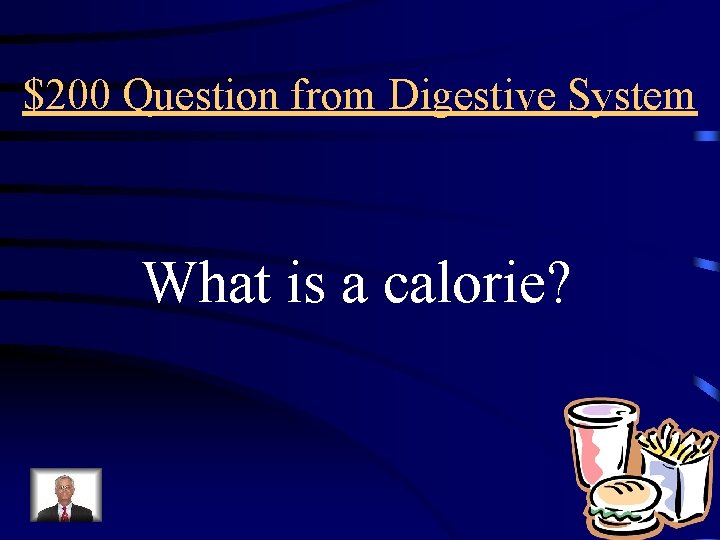 $200 Question from Digestive System What is a calorie? 