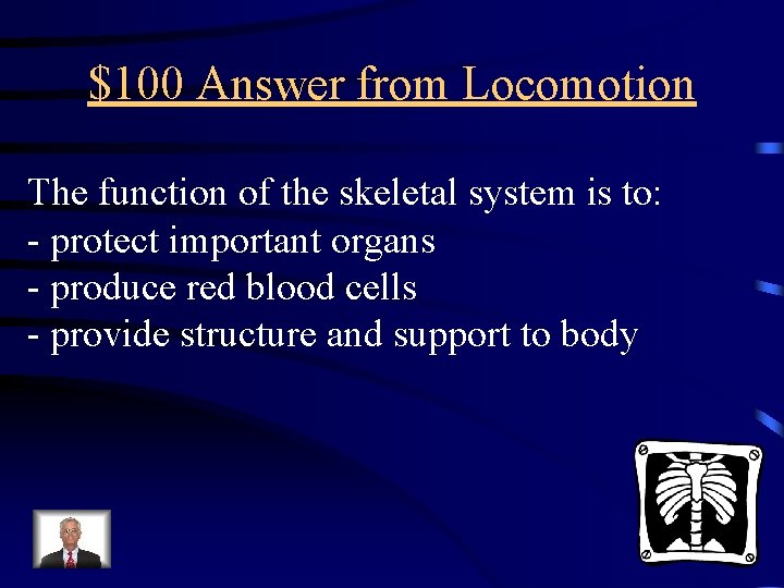 $100 Answer from Locomotion The function of the skeletal system is to: - protect