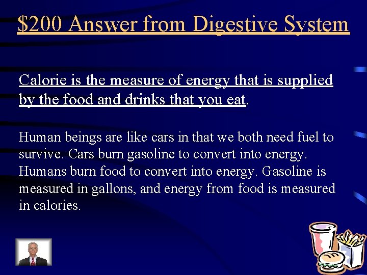 $200 Answer from Digestive System Calorie is the measure of energy that is supplied