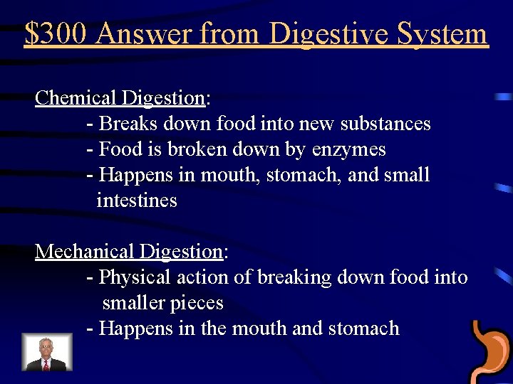 $300 Answer from Digestive System Chemical Digestion: - Breaks down food into new substances