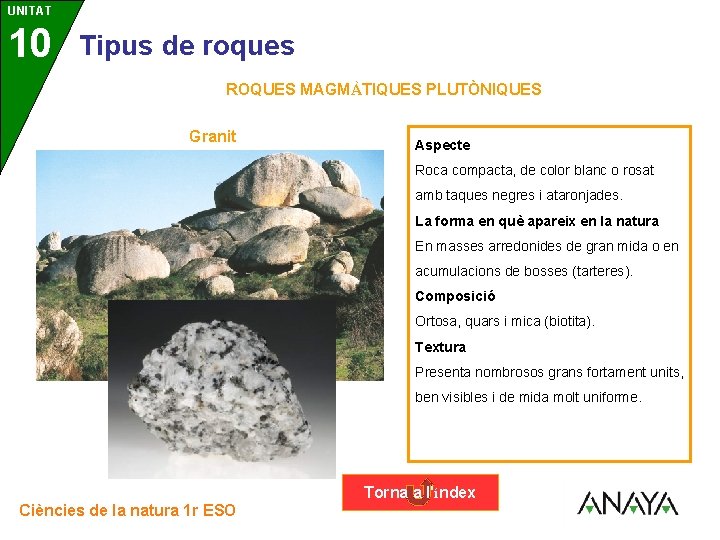 UNITAT 10 3 Tipus de roques ROQUES MAGMÀTIQUES PLUTÒNIQUES Granit Aspecte Roca compacta, de