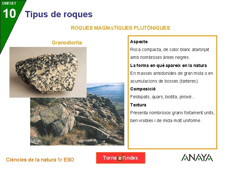 UNITAT 10 3 Tipus de roques ROQUES MAGMÀTIQUES PLUTÒNIQUES Granodiorita Aspecte Roca compacta, de
