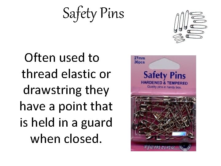 Safety Pins Often used to thread elastic or drawstring they have a point that