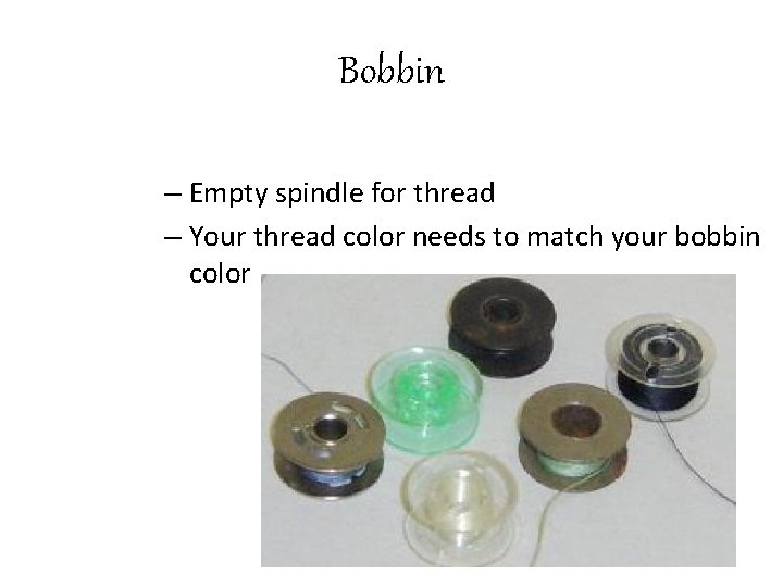Bobbin – Empty spindle for thread – Your thread color needs to match your