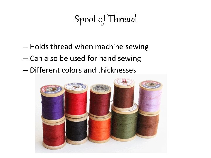 Spool of Thread – Holds thread when machine sewing – Can also be used