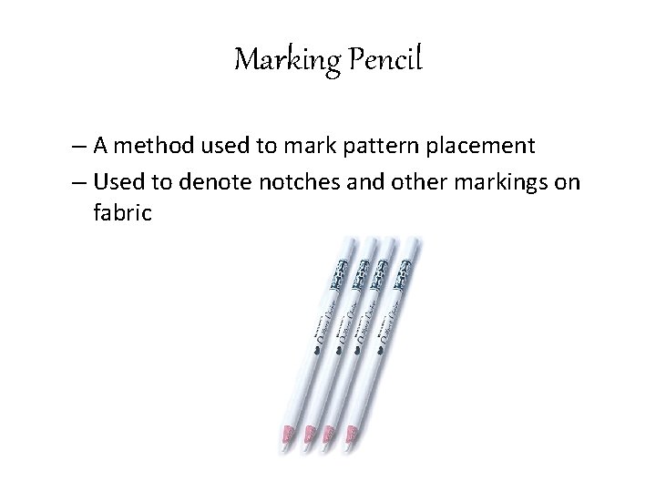 Marking Pencil – A method used to mark pattern placement – Used to denote