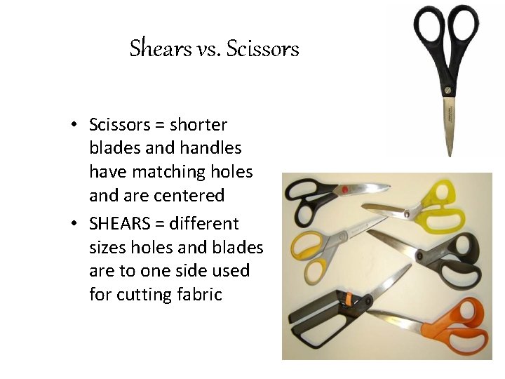 Shears vs. Scissors • Scissors = shorter blades and handles have matching holes and