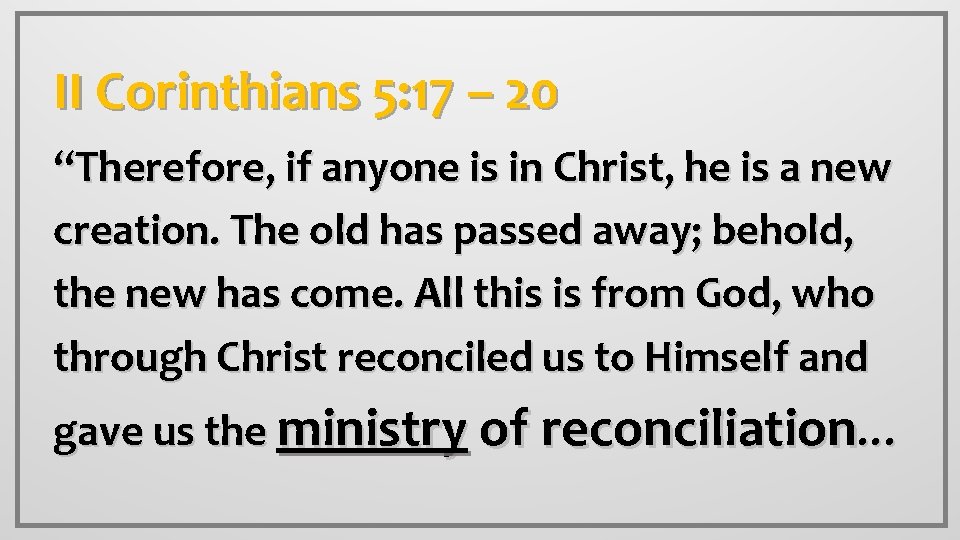 II Corinthians 5: 17 – 20 “Therefore, if anyone is in Christ, he is