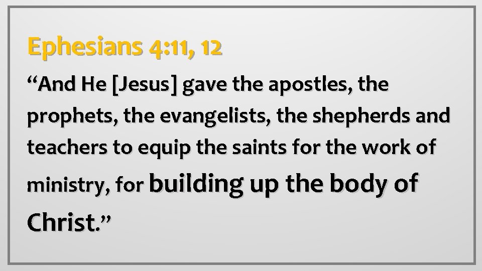 Ephesians 4: 11, 12 “And He [Jesus] gave the apostles, the prophets, the evangelists,
