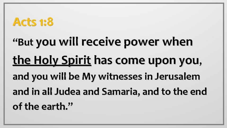 Acts 1: 8 “But you will receive power when the Holy Spirit has come