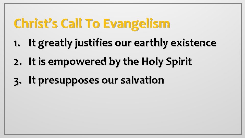 Christ’s Call To Evangelism 1. It greatly justifies our earthly existence 2. It is