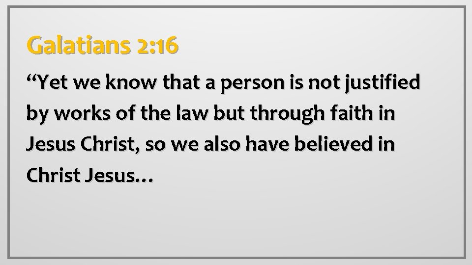 Galatians 2: 16 “Yet we know that a person is not justified by works