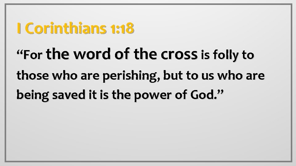 I Corinthians 1: 18 “For the word of the cross is folly to those