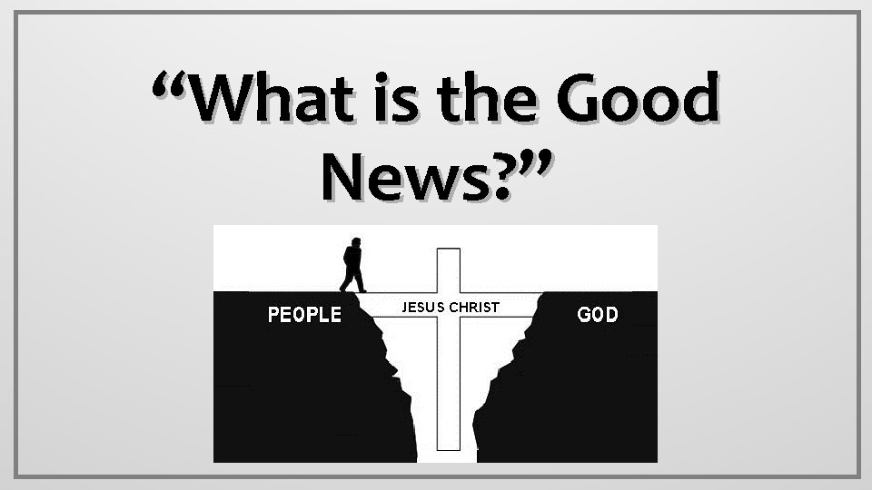 “What is the Good News? ” 