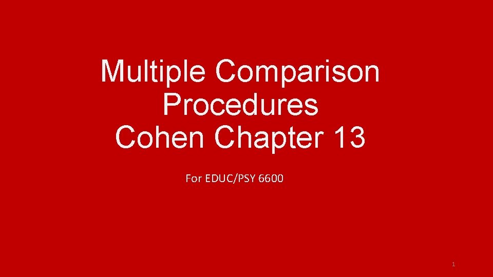 Multiple Comparison Procedures Cohen Chapter 13 For EDUC/PSY 6600 1 
