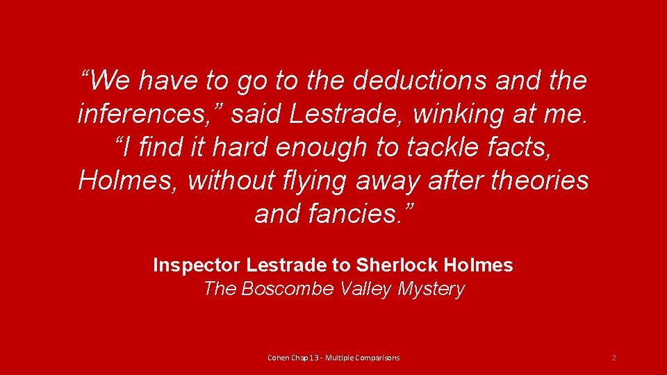 “We have to go to the deductions and the inferences, ” said Lestrade, winking