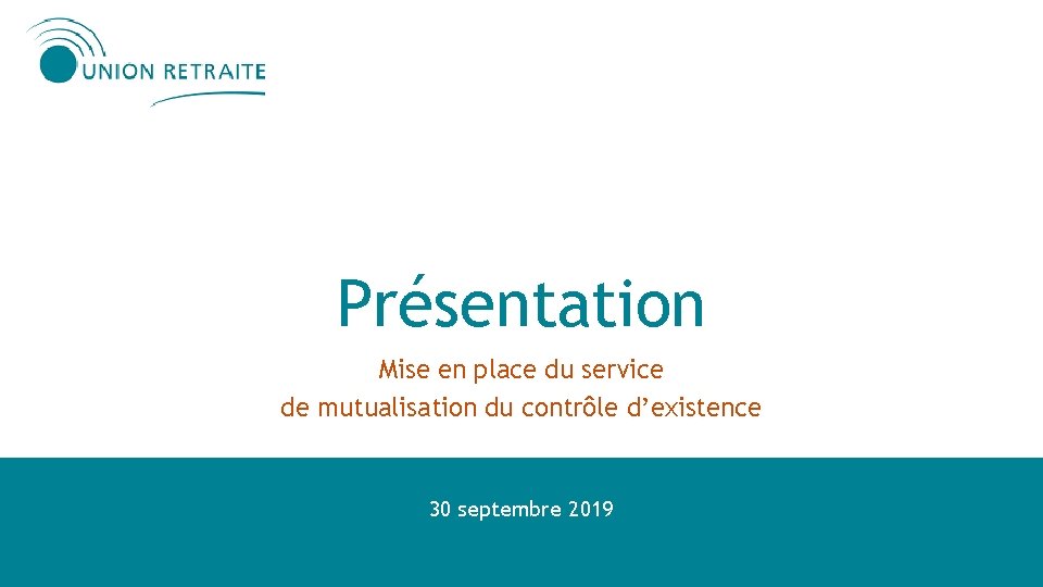 Présentation Mise en place du service de mutualisation du contrôle d’existence 30 septembre 2019