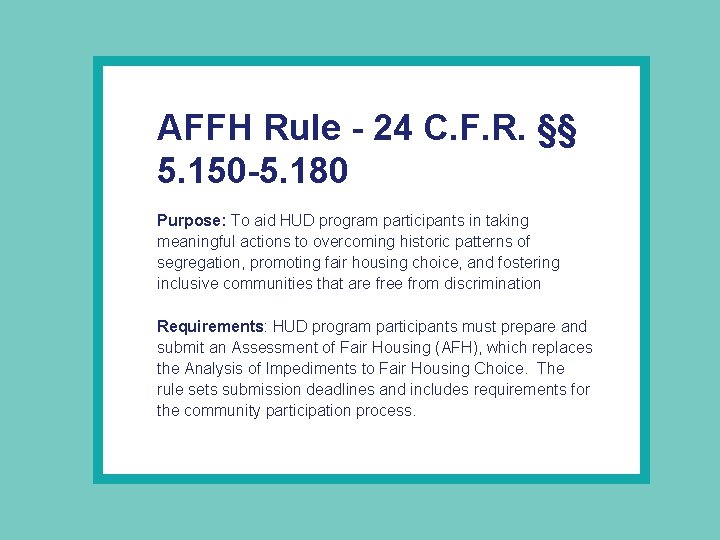 AFFH Rule - 24 C. F. R. §§ 5. 150 -5. 180 Purpose: To