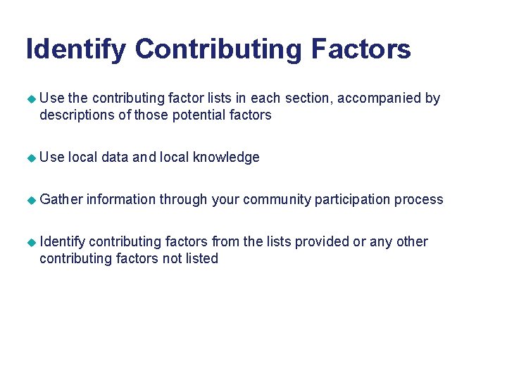 Identify Contributing Factors u Use the contributing factor lists in each section, accompanied by