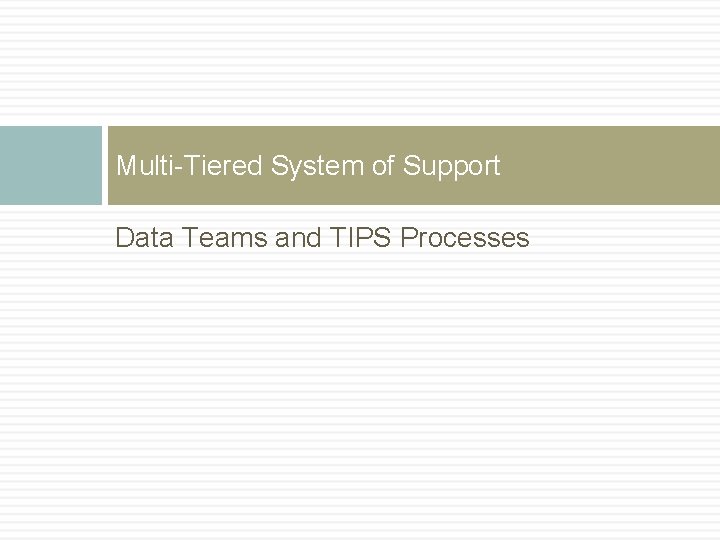 Multi-Tiered System of Support Data Teams and TIPS Processes 