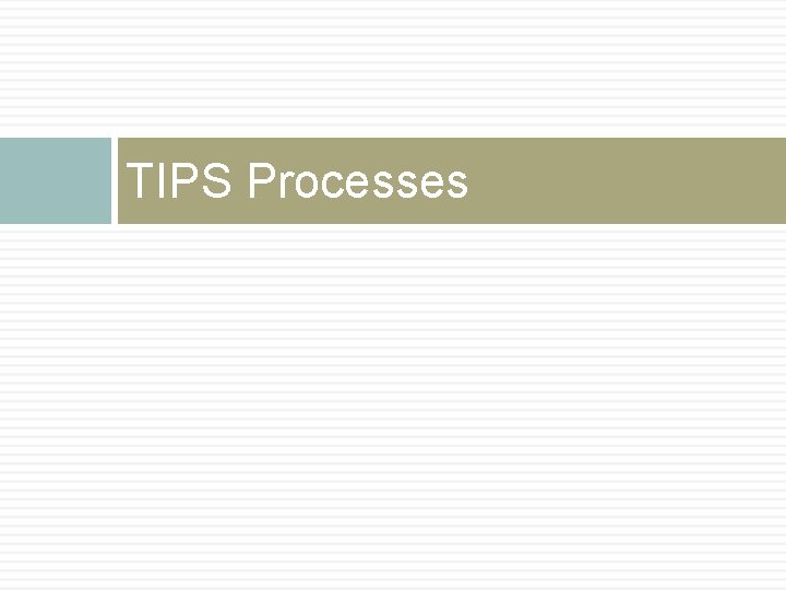 TIPS Processes 