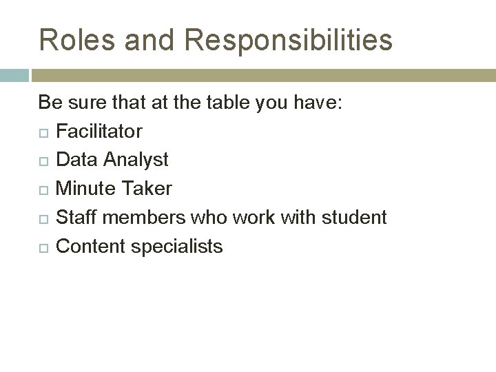 Roles and Responsibilities Be sure that at the table you have: Facilitator Data Analyst