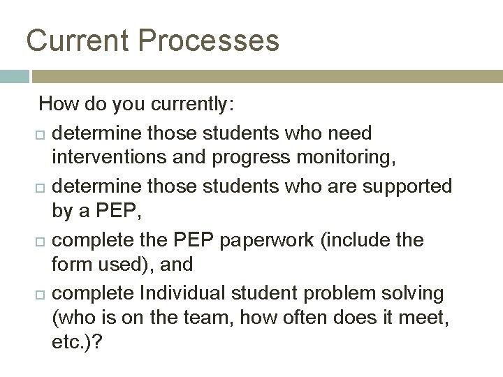 Current Processes How do you currently: determine those students who need interventions and progress