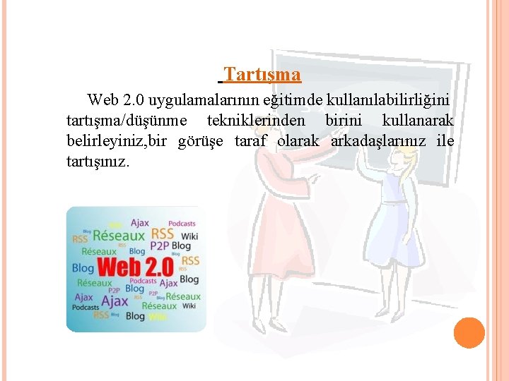 Tartışma Web 2. 0 uygulamalarının eğitimde kullanılabilirliğini tartışma/düşünme tekniklerinden birini kullanarak belirleyiniz, bir görüşe