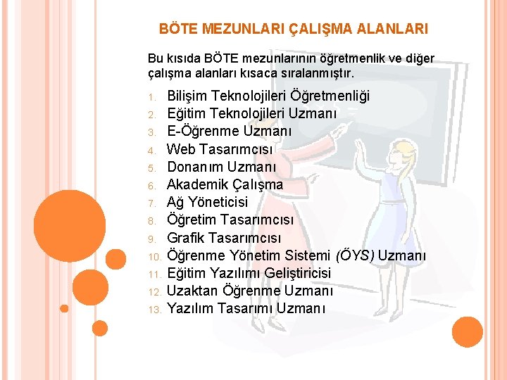 BÖTE MEZUNLARI ÇALIŞMA ALANLARI Bu kısıda BÖTE mezunlarının öğretmenlik ve diğer çalışma alanları kısaca