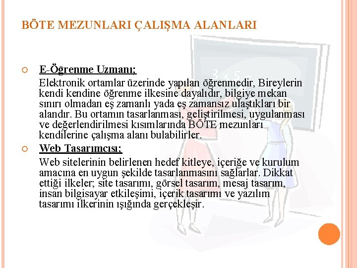 BÖTE MEZUNLARI ÇALIŞMA ALANLARI E-Öğrenme Uzmanı; Elektronik ortamlar üzerinde yapılan öğrenmedir, Bireylerin kendine öğrenme