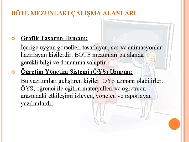 BÖTE MEZUNLARI ÇALIŞMA ALANLARI Grafik Tasarım Uzmanı; İçeriğe uygun görselleri tasarlayan, ses ve animasyonlar