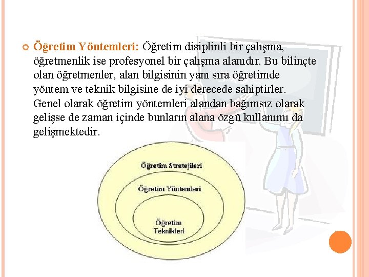  Öğretim Yöntemleri: Öğretim disiplinli bir çalışma, öğretmenlik ise profesyonel bir çalışma alanıdır. Bu