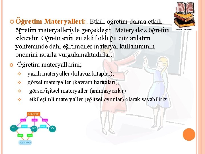  Öğretim Materyalleri: . Etkili öğretim daima etkili öğretim materyalleriyle gerçekleşir. Materyalsiz öğretim sıkıcıdır.