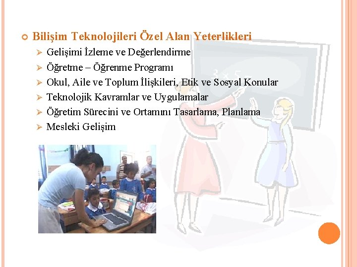  Bilişim Teknolojileri Özel Alan Yeterlikleri Ø Ø Ø Gelişimi İzleme ve Değerlendirme Öğretme