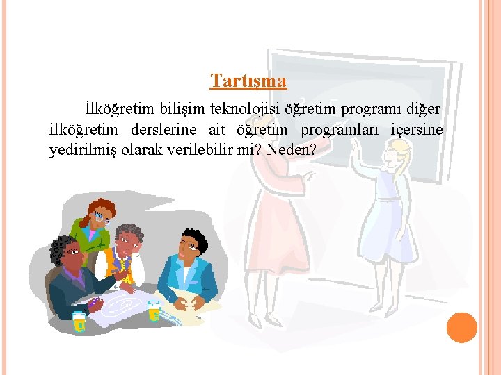 Tartışma İlköğretim bilişim teknolojisi öğretim programı diğer ilköğretim derslerine ait öğretim programları içersine yedirilmiş