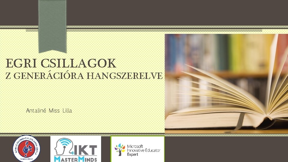 EGRI CSILLAGOK Z GENERÁCIÓRA HANGSZERELVE Antaliné Miss Lilla 