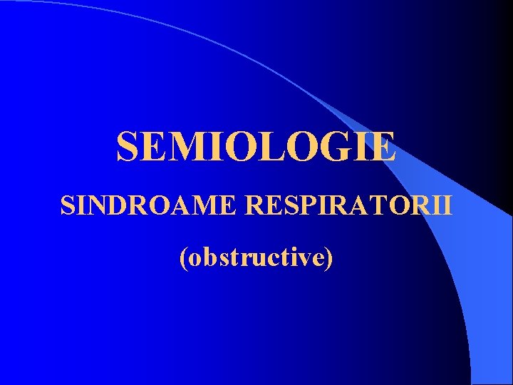 SEMIOLOGIE SINDROAME RESPIRATORII (obstructive) 