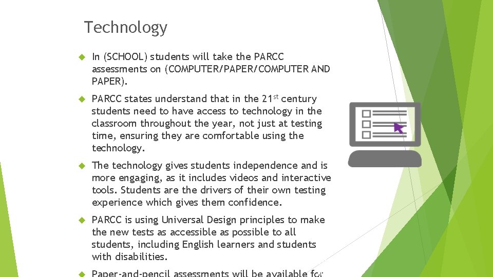 Technology In (SCHOOL) students will take the PARCC assessments on (COMPUTER/PAPER/COMPUTER AND PAPER). PARCC
