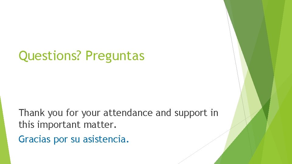 Questions? Preguntas Thank you for your attendance and support in this important matter. Gracias
