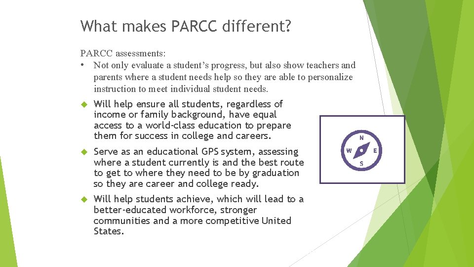 What makes PARCC different? PARCC assessments: • Not only evaluate a student’s progress, but